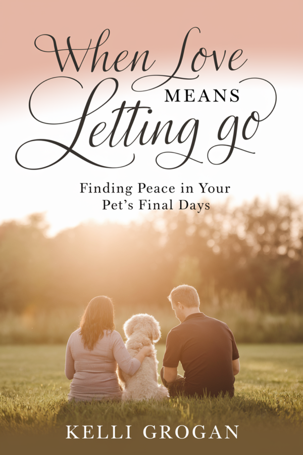 When Love Means Letting Go : Finding Peace in Your Pet’s Final Days